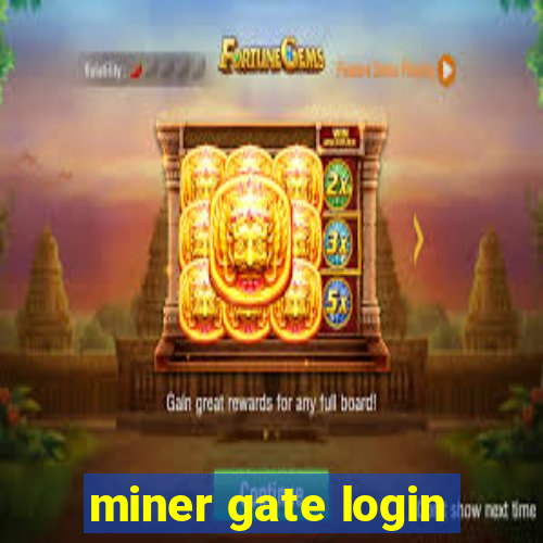 miner gate login